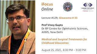 iFocus Online 129 Glaucoma 33 Treatments for Childhood Glaucomas by Prof Viney Gupta [upl. by Cahra]