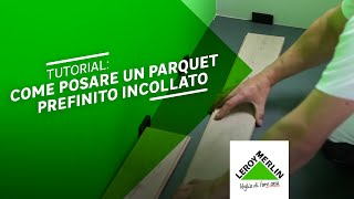 Tutorial come posare parquet prefinito incollato  Leroy Merlin [upl. by Nathalie]