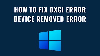 How To Fix DXGI Error Device Removed Error  Solve DXGIERRORDEVICEREMOVED Error [upl. by Georgie149]