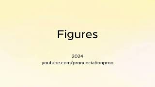 How to Pronounce Figures [upl. by Jolda]