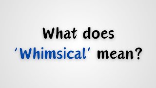 What does Whimsical mean [upl. by Larrad]