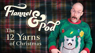 The 12 Yarns of Christmas — Flannel amp Pod ep 4 [upl. by Leticia]