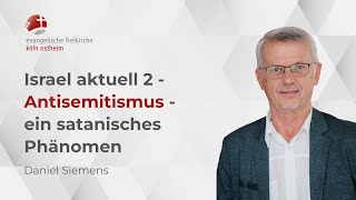 Israel aktuell 2  Antisemitismus  ein satanisches Phänomen  Daniel Siemens [upl. by Eedeed796]