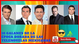 10 GALANES DE LA ÉPOCA DORADA DE LAS TELENOVELAS MEXICANAS [upl. by Enyrhtac]