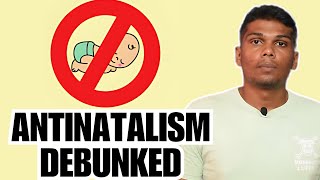 Antinatalism Debunked  Why Antinatalists are selfish and iIlogical [upl. by Chimene]