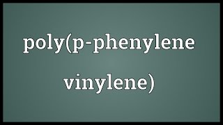 Polypphenylene vinylene Meaning [upl. by Nabru228]