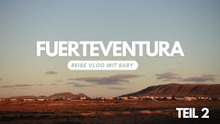 Der erste Vulkan für Baby L  Surferstädtchen Lajares amp Calderón Hondo Fuerteventura  Vlog 63 [upl. by Neltiak]