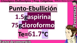 Calcula el 𝒑𝒖𝒏𝒕𝒐 𝒅𝒆 𝑬𝑩𝑼𝑳𝑳𝑰𝑪𝑰Ó𝑵 15 g aspirina en 75 g cloroformo Te 617 °C [upl. by Alfy35]