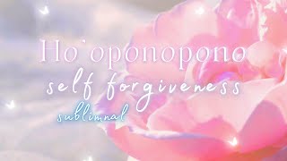 How to forgive yourself subliminal 😌  Ho’oponopono affirmations for self forgiveness [upl. by Anelrihs]