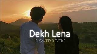 Dekh lena slowed and reward lofi songs [upl. by Gardol]