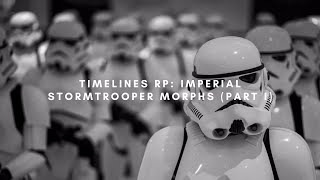 TIMELINES RP Imperial Stormtrooper Morphs Part I [upl. by Carlstrom]