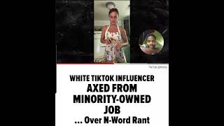 WHITE TIKTOK INFLUENCERAxed From Job …AFTER DROPPING NWORD IN RANT [upl. by Nomled]