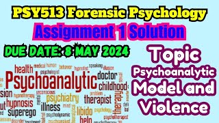 PSY513 Forensic Psychology Assignment 1 Solution 8 May 2024 Topic Psychoanalytic Model and Violence [upl. by Teerprah]