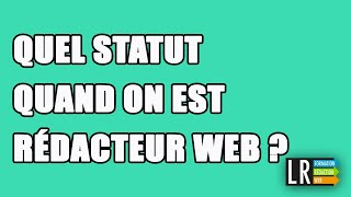 Quel Statut quand on est Rédacteur Web  82100 [upl. by Eilrac]