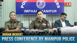 JIRIBAM INCIDENT PRESS CONFERENCE BY MANIPUR POLICE [upl. by Rats310]