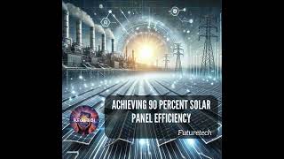 Achieving 90 Percent Solar Panel Efficiency The New PVT Breakthrough of 2024 [upl. by Cosimo610]