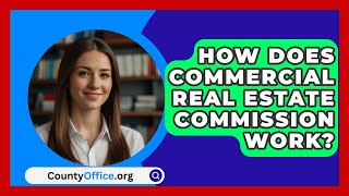 How Does Commercial Real Estate Commission Work  CountyOfficeorg [upl. by Imogen]