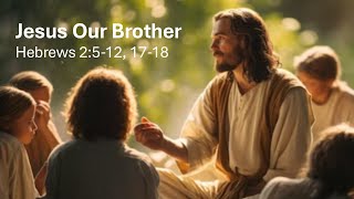 Jesus Our Brother Hebrews 215 12 17 18 [upl. by Chamberlain]