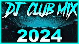 DJ CLUB SONGS 2024  Mashups amp Remixes of Popular Songs 2024  DJ Remix Club Music Party Mix 2024 🎉 [upl. by Atiuqahc31]