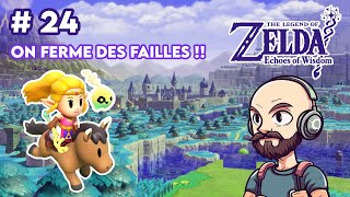 ON FERME DES FAILLES   The Legend of Zelda  Echoes of Wisdom 24 [upl. by Derfnam406]