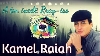 Kamel Raiah  A tin ixedɛ rrayiss Avec lyrics en Kabyle et en QHD [upl. by Hungarian]