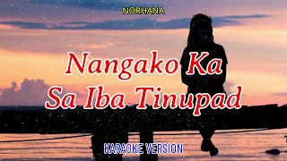 NANGAKO KA SA IBA TINUPAD  NORHANA  KARAOKE HD [upl. by Teerpnam869]