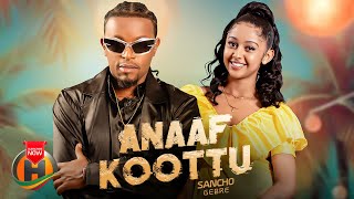 Sancho Gebre  Anaaf Koottu  New Ethiopian Music 2024 Official Video [upl. by Vallo]