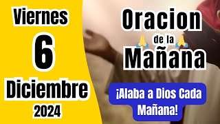 Oracion de la Mañana de HOY 6 de Diciembre 🙏 Exalta a Dios al Amanecer [upl. by Russi989]