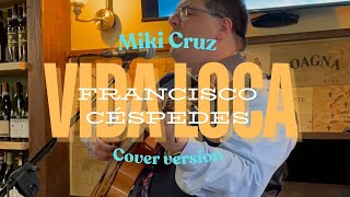 Vida Loca  Francisco Céspedes  Cover by Miki Cruz [upl. by Akirehc]