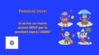 Pensioni 2024 In arrivo un nuovo sconto IRPEF per pensioni sopra i 2500 euro [upl. by Barmen286]