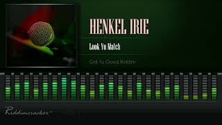 Henkel Irie  Look Yu Match Gal Yu Good Riddim HD [upl. by Neltiak]