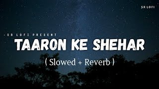 Taaron Ke Shehar  Lofi Slowed  Reverb  Jubin Nautiyal Neha Kakkar  SR Lofi [upl. by Tugman259]