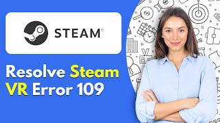 How To Resolve SteamVR Error 109 [upl. by Rhodia]