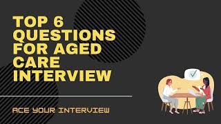 Top 6 Aged Care Interview Questions You Must Know Ace Your Interview [upl. by Irvine940]