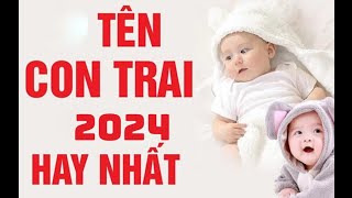 ĐẶT TÊN CON TRAI SINH NĂM 2024 Ý NGHĨA HỢP PHONG THUỶ CÁC TÊN CON TRAI HAY NĂM 2024 [upl. by Klingel]