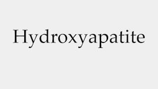 How to Pronounce Hydroxyapatite [upl. by Hurlow167]