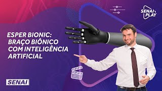 Conheça Esper Bionic o braço biônico com inteligência artificial  SENAI Play [upl. by Enael700]