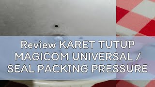 Review KARET TUTUP MAGICOM UNIVERSAL  SEAL PACKING PRESSURE ORIGINAL  KARET UAP MAGIC JAR ORIGINA [upl. by Inez449]