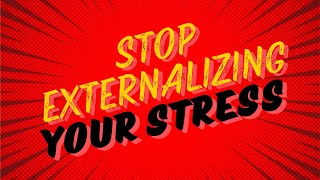 STOP EXTERNALIZING YOUR STRESS [upl. by Normandy]