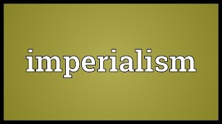 Imperialism Meaning [upl. by Annet]