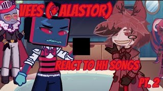 Vees  Alastor react to HH songs 2  ft vees [upl. by Craggie]