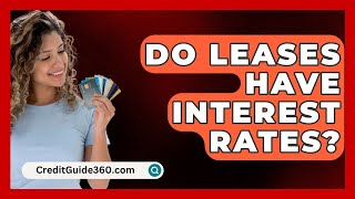 Do Leases Have Interest Rates  CreditGuide360com [upl. by Matteo]