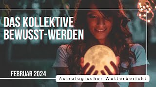 DAS KOLLEKTIVE BEWUSSTWERDEN ⭐️ Astrologische Vorschau für Februar 2024 🪐✨ Tarot • Horoskop [upl. by Laehcor267]