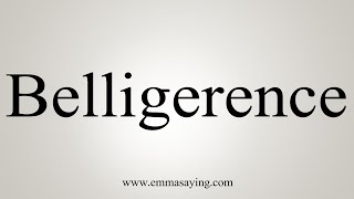 How To Say Belligerence [upl. by Jezabella]