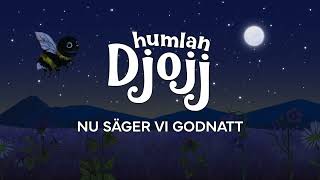 Humlan Djojj  Nu säger vi godnatt SingALong [upl. by Jareb]