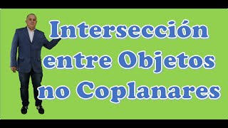 Intersección entre Objetos no Coplanares [upl. by Sigismond]