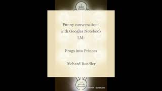 Frogs into Princes by Richard Bandler  Funny Conversations with Googles Notebook LM [upl. by Gnes981]