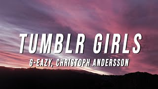 GEazy  Tumblr Girls Lyrics ft Christoph Andersson [upl. by Aeriela179]