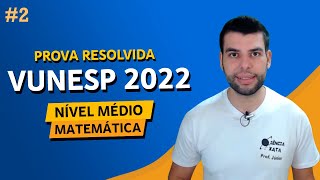 PROVA VUNESP 2022  MATEMÁTICA NÍVEL MÉDIO  Parte 2 [upl. by Todhunter754]