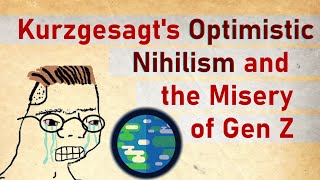 Kurzgesagts Optimistic Nihilism and the misery of Gen Z [upl. by Prudhoe413]